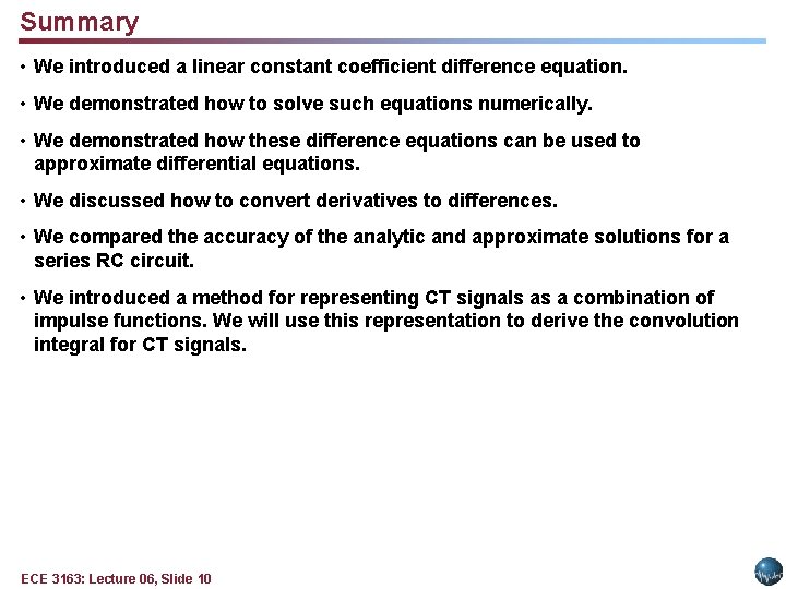 Summary • We introduced a linear constant coefficient difference equation. • We demonstrated how