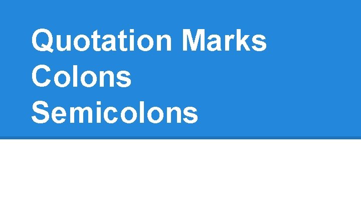 Quotation Marks Colons Semicolons 