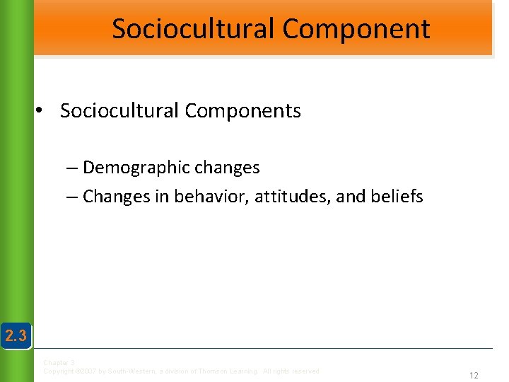 Sociocultural Component • Sociocultural Components – Demographic changes – Changes in behavior, attitudes, and