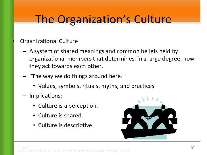 The Organization’s Culture • Organizational Culture – A system of shared meanings and common