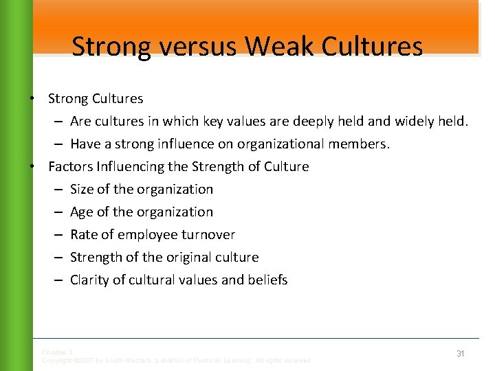 Strong versus Weak Cultures • Strong Cultures – Are cultures in which key values