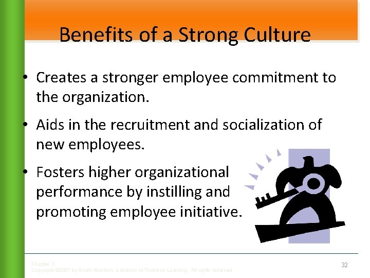 Benefits of a Strong Culture • Creates a stronger employee commitment to the organization.