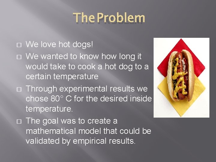 THE PROBLEM � � We love hot dogs! We wanted to know how long