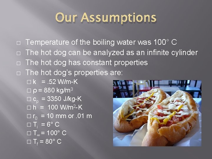 Our Assumptions � � Temperature of the boiling water was 100° C The hot