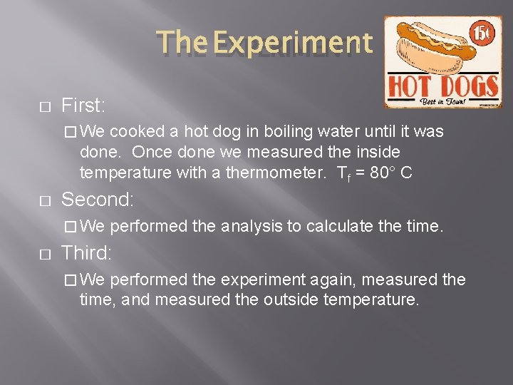 THE EXPERIMENT � First: � We cooked a hot dog in boiling water until