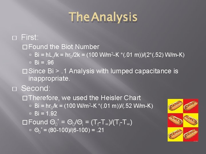 THE ANALYSIS � First: � Found the Biot Number Bi = h. Lc/k =