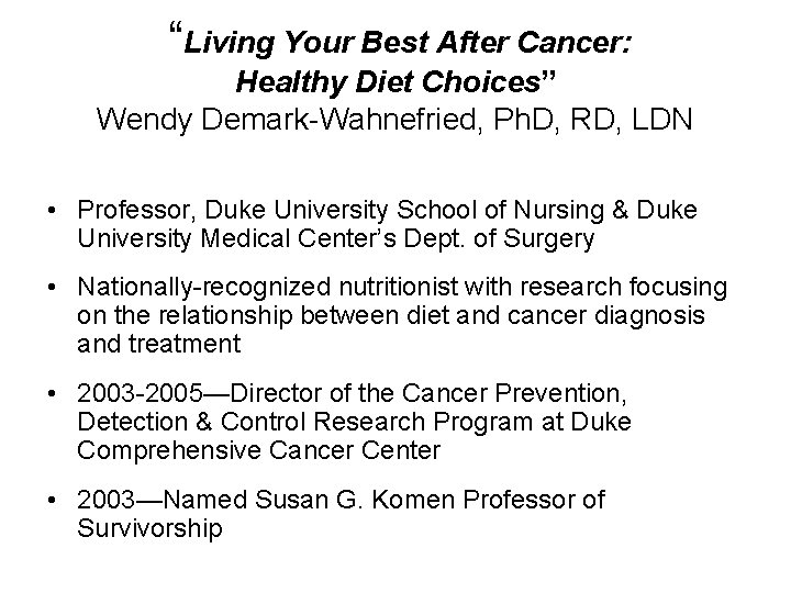 “Living Your Best After Cancer: Healthy Diet Choices” Wendy Demark-Wahnefried, Ph. D, RD, LDN