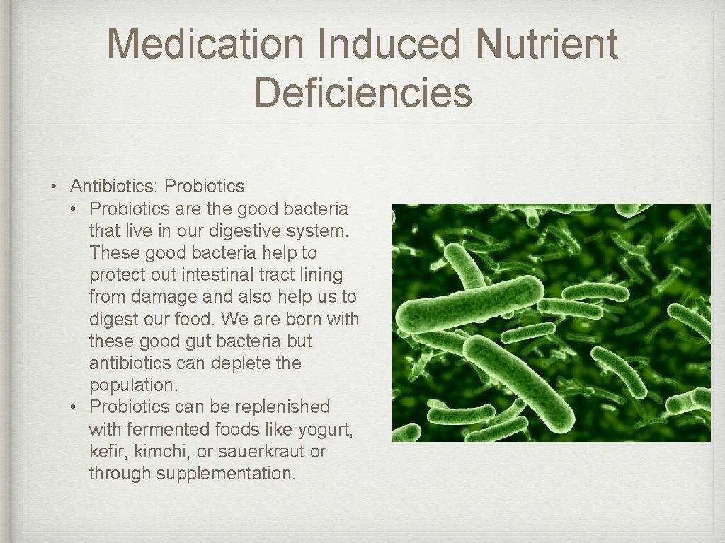 Medication Induced Nutrient Deficiencies • Antibiotics: Probiotics • Probiotics are the good bacteria that Medication Induced Nutrient Deficiencies • Antibiotics: Probiotics • Probiotics are the good bacteria that