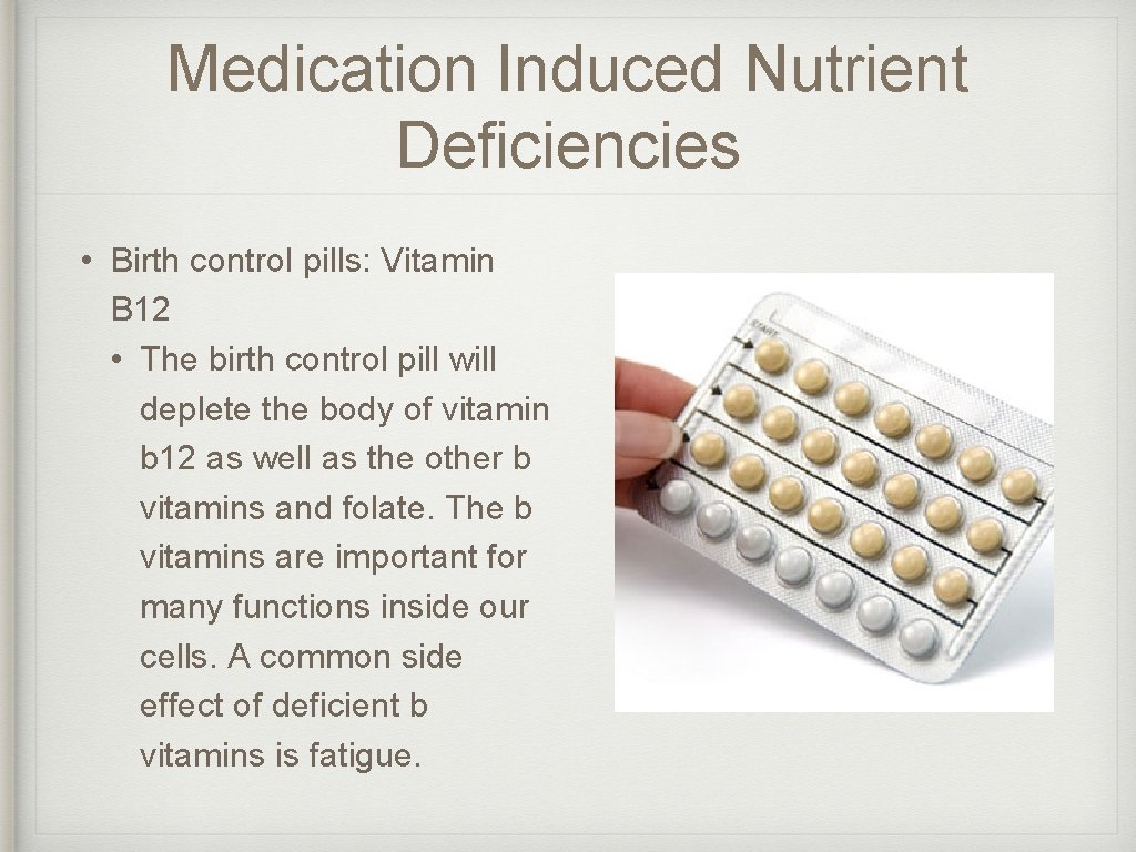 Medication Induced Nutrient Deficiencies • Birth control pills: Vitamin B 12 • The birth Medication Induced Nutrient Deficiencies • Birth control pills: Vitamin B 12 • The birth