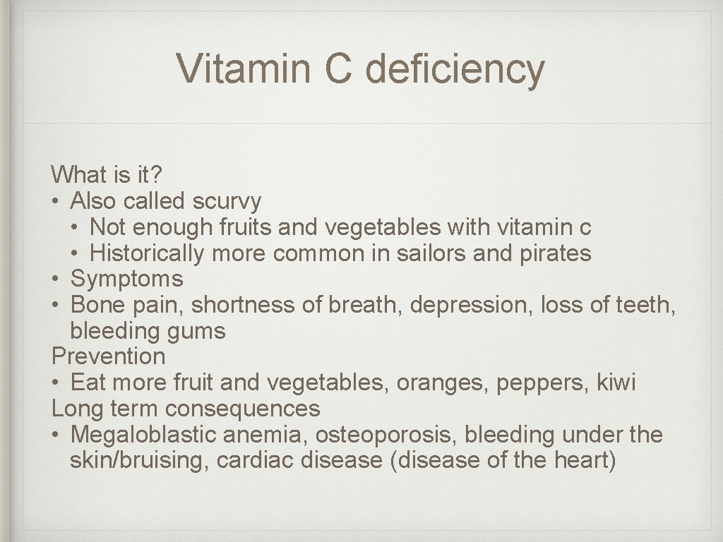 Vitamin C deficiency What is it? • Also called scurvy • Not enough fruits Vitamin C deficiency What is it? • Also called scurvy • Not enough fruits