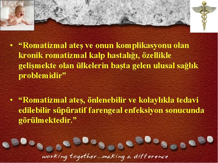 • “Romatizmal ateş ve onun komplikasyonu olan kronik romatizmal kalp hastalığı, özellikle gelişmekte • “Romatizmal ateş ve onun komplikasyonu olan kronik romatizmal kalp hastalığı, özellikle gelişmekte