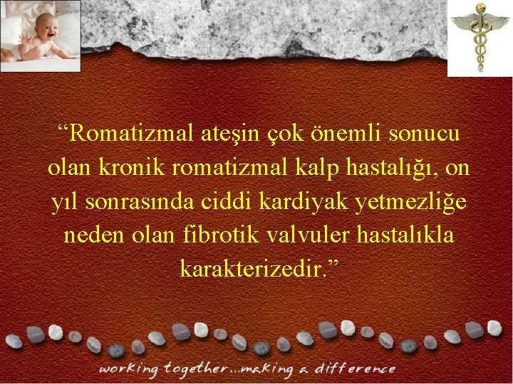 “Romatizmal ateşin çok önemli sonucu olan kronik romatizmal kalp hastalığı, on yıl sonrasında ciddi “Romatizmal ateşin çok önemli sonucu olan kronik romatizmal kalp hastalığı, on yıl sonrasında ciddi