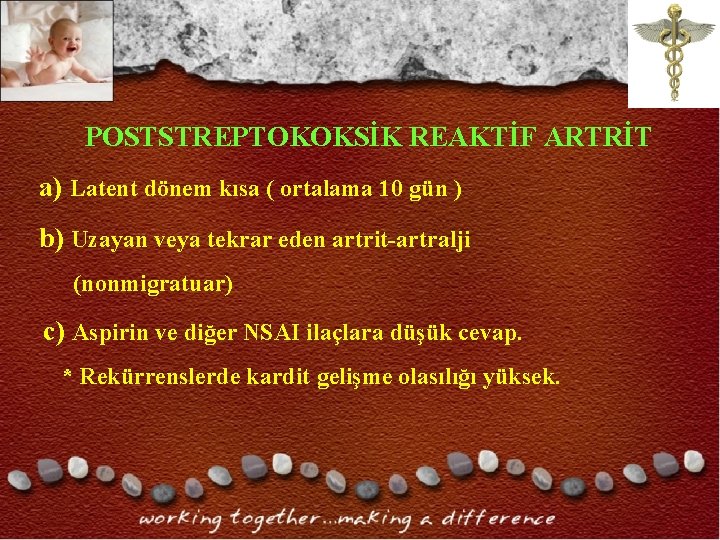 POSTSTREPTOKOKSİK REAKTİF ARTRİT a) Latent dönem kısa ( ortalama 10 gün ) b) Uzayan POSTSTREPTOKOKSİK REAKTİF ARTRİT a) Latent dönem kısa ( ortalama 10 gün ) b) Uzayan