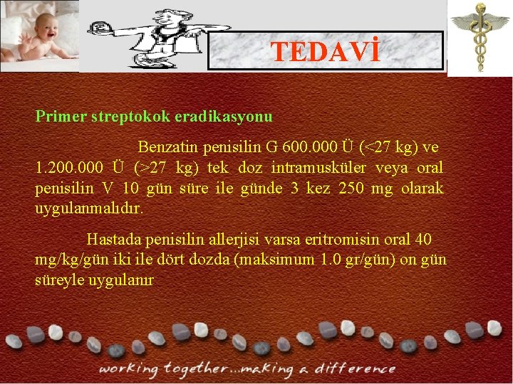 TEDAVİ Primer streptokok eradikasyonu Benzatin penisilin G 600. 000 Ü (<27 kg) ve 1. TEDAVİ Primer streptokok eradikasyonu Benzatin penisilin G 600. 000 Ü (<27 kg) ve 1.