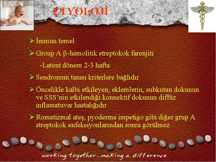 ETYOLOJİ Ø İmmun temel Ø Group A -hemolitik streptokok farenjiti -Latent dönem 2 -3 ETYOLOJİ Ø İmmun temel Ø Group A -hemolitik streptokok farenjiti -Latent dönem 2 -3