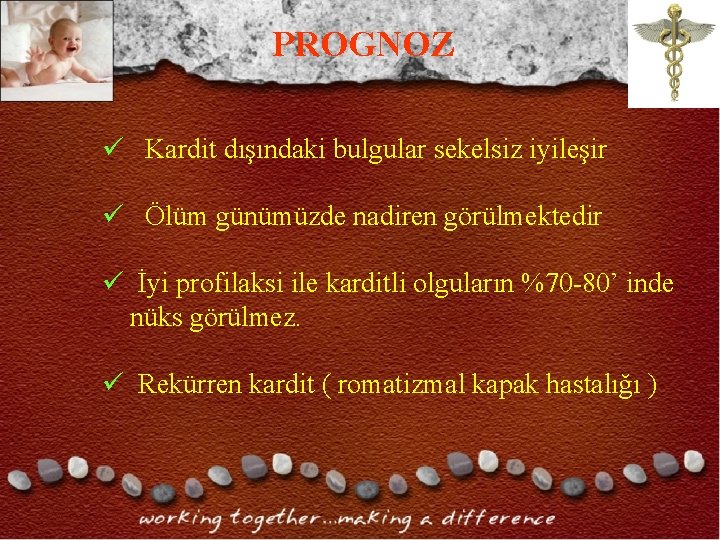 PROGNOZ ü Kardit dışındaki bulgular sekelsiz iyileşir ü Ölüm günümüzde nadiren görülmektedir ü İyi PROGNOZ ü Kardit dışındaki bulgular sekelsiz iyileşir ü Ölüm günümüzde nadiren görülmektedir ü İyi