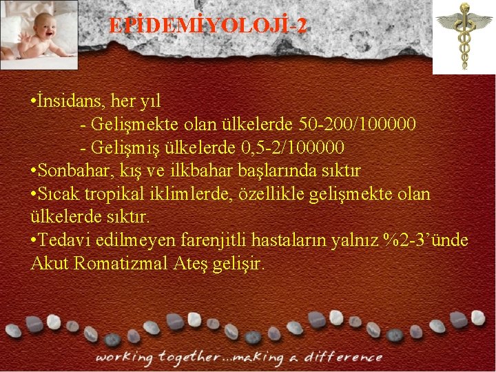 EPİDEMİYOLOJİ-2 • İnsidans, her yıl - Gelişmekte olan ülkelerde 50 -200/100000 - Gelişmiş ülkelerde EPİDEMİYOLOJİ-2 • İnsidans, her yıl - Gelişmekte olan ülkelerde 50 -200/100000 - Gelişmiş ülkelerde