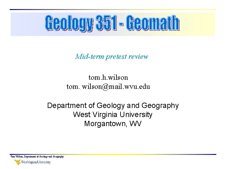 Mid-term pretest review tom. h. wilson tom. wilson@mail. wvu. edu Department of Geology and