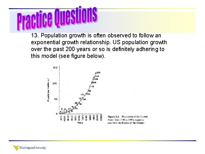 13. Population growth is often observed to follow an exponential growth relationship. US population