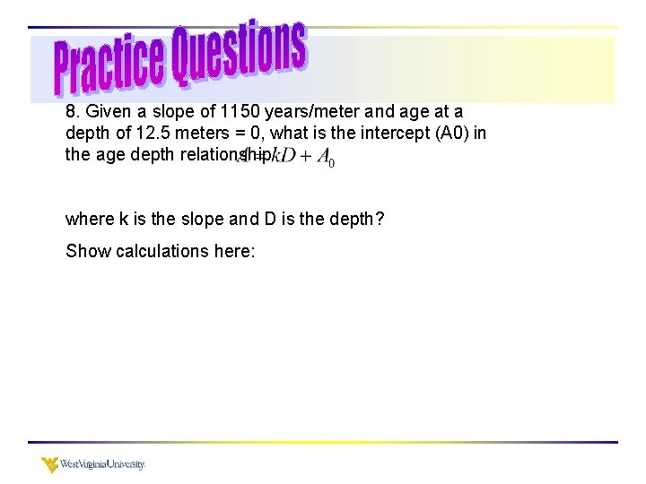 8. Given a slope of 1150 years/meter and age at a depth of 12.