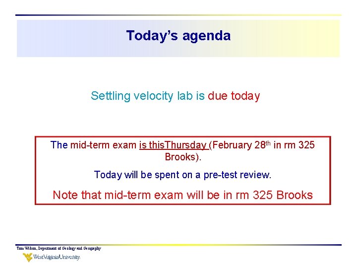 Today’s agenda Settling velocity lab is due today The mid-term exam is this. Thursday