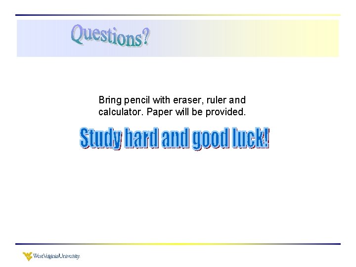 Bring pencil with eraser, ruler and calculator. Paper will be provided. 