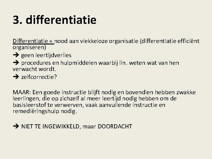 3. differentiatie Differentiatie = nood aan vlekkeloze organisatie (differentiatie efficiënt organiseren) geen leertijdverlies procedures