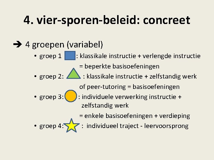 4. vier-sporen-beleid: concreet 4 groepen (variabel) • groep 1 • groep 2: • groep