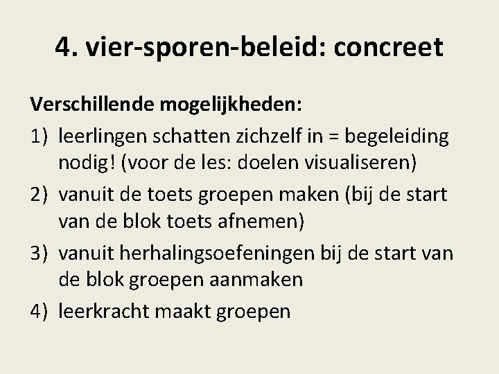 4. vier-sporen-beleid: concreet Verschillende mogelijkheden: 1) leerlingen schatten zichzelf in = begeleiding nodig! (voor