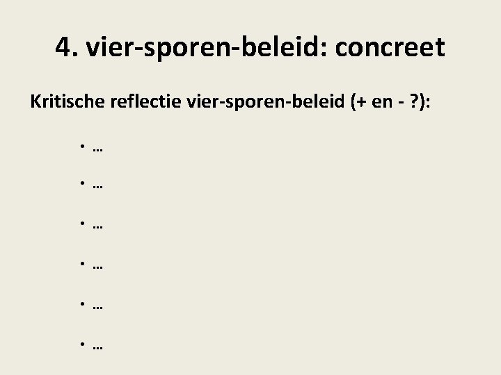 4. vier-sporen-beleid: concreet Kritische reflectie vier-sporen-beleid (+ en - ? ): • … •