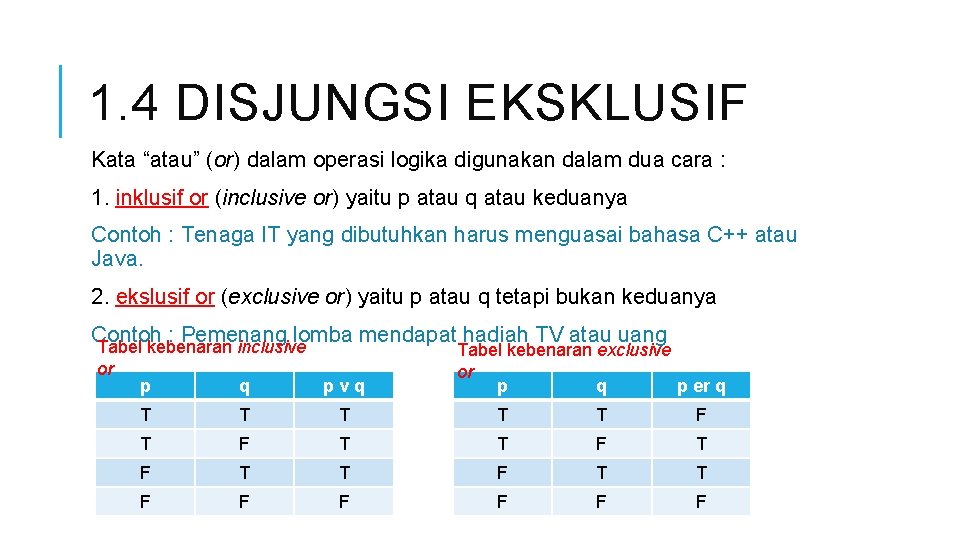 1. 4 DISJUNGSI EKSKLUSIF Kata “atau” (or) dalam operasi logika digunakan dalam dua cara