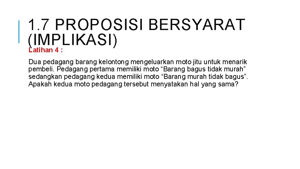 1. 7 PROPOSISI BERSYARAT (IMPLIKASI) Latihan 4 : Dua pedagang barang kelontong mengeluarkan moto