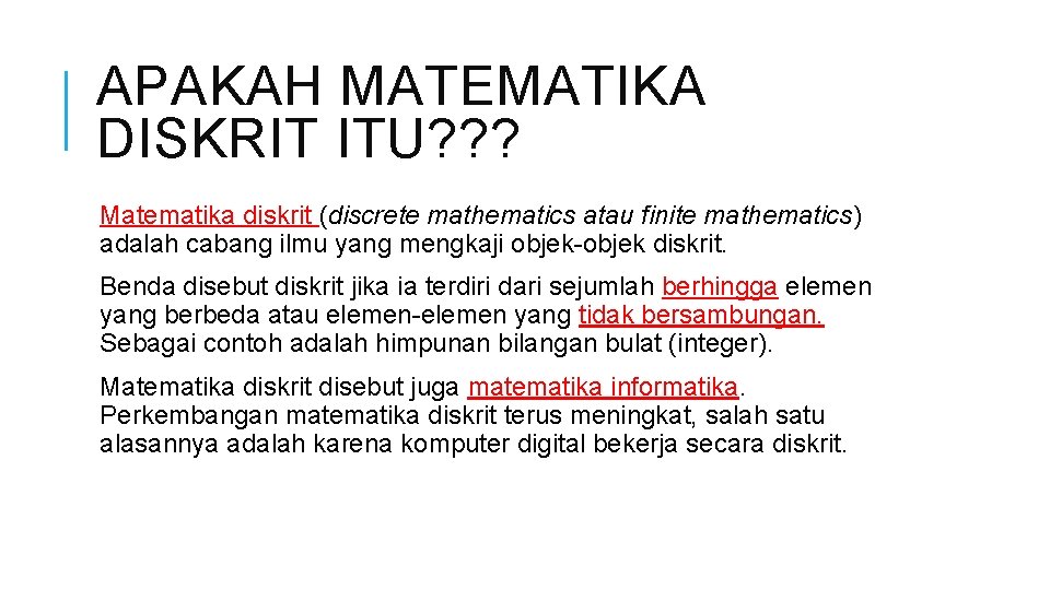 APAKAH MATEMATIKA DISKRIT ITU? ? ? Matematika diskrit (discrete mathematics atau finite mathematics) adalah