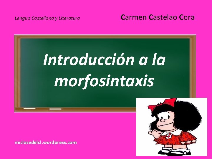 Lengua Castellana y Literatura Carmen Castelao Cora Introducción a la morfosintaxis miclasedelcl. wordpress. com