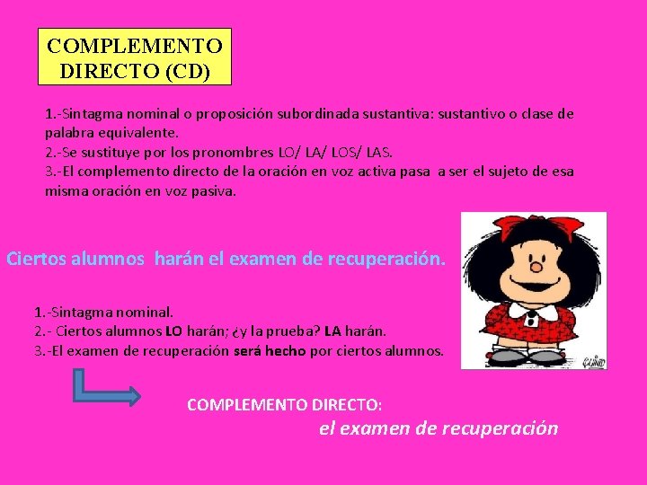 COMPLEMENTO DIRECTO (CD) 1. -Sintagma nominal o proposición subordinada sustantiva: sustantivo o clase de