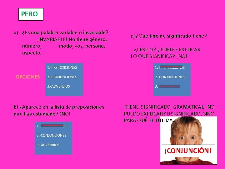 PERO a) ¿Es una palabra variable o invariable? ¡INVARIABLE! No tiene género, número, modo,