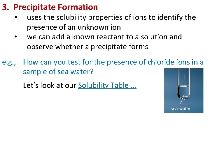 3. Precipitate Formation • • uses the solubility properties of ions to identify the