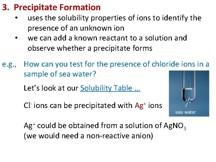 3. Precipitate Formation • • uses the solubility properties of ions to identify the