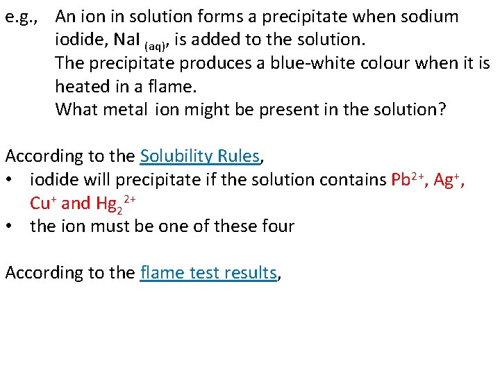 e. g. , An ion in solution forms a precipitate when sodium iodide, Na.