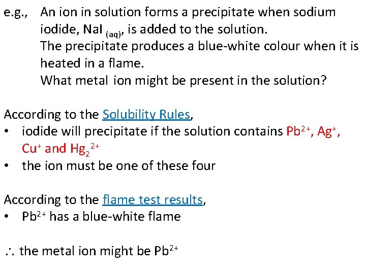 e. g. , An ion in solution forms a precipitate when sodium iodide, Na.