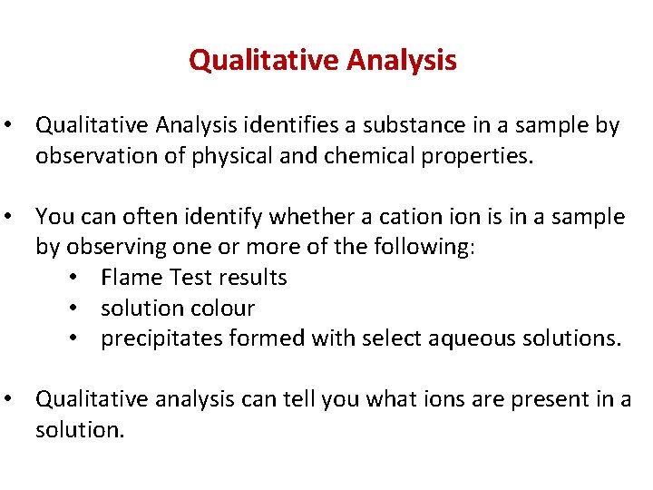 Qualitative Analysis • Qualitative Analysis identifies a substance in a sample by observation of