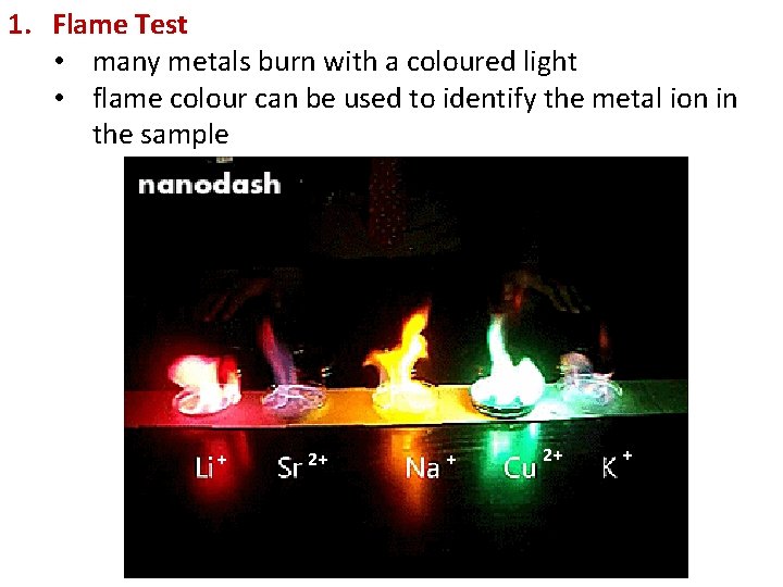 1. Flame Test • many metals burn with a coloured light • flame colour