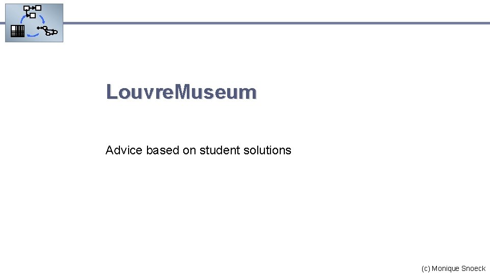 Louvre. Museum Advice based on student solutions (c) Monique Snoeck 