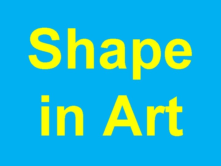 Shape in Art 