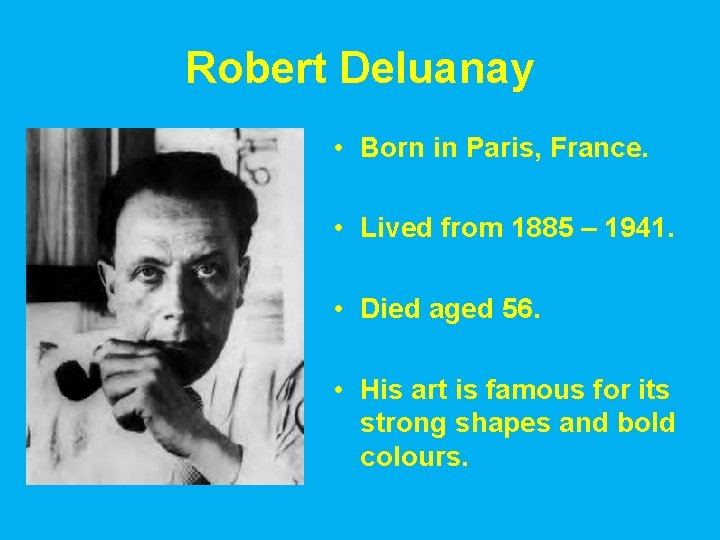 Robert Deluanay • Born in Paris, France. • Lived from 1885 – 1941. •