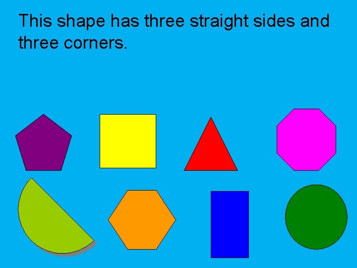 This shape has three straight sides and three corners. 