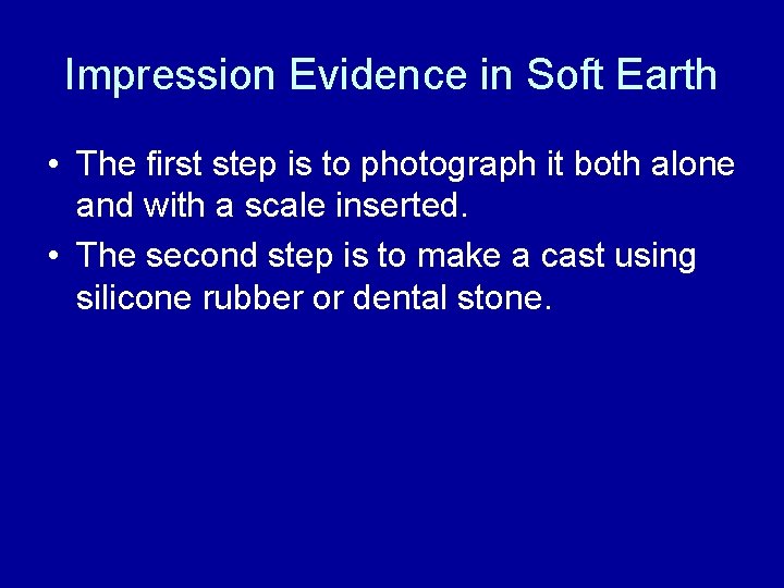 Impression Evidence in Soft Earth • The first step is to photograph it both