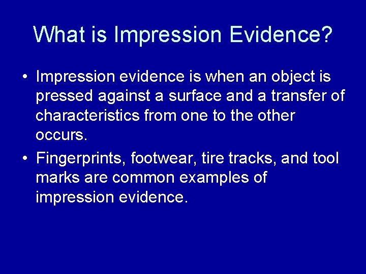 What is Impression Evidence? • Impression evidence is when an object is pressed against