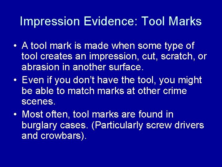 Impression Evidence: Tool Marks • A tool mark is made when some type of