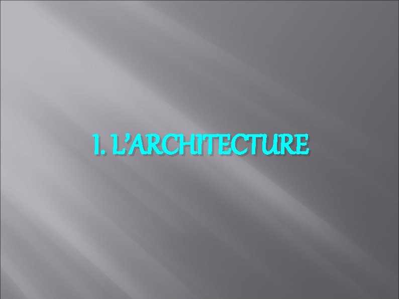 I. L’ARCHITECTURE 